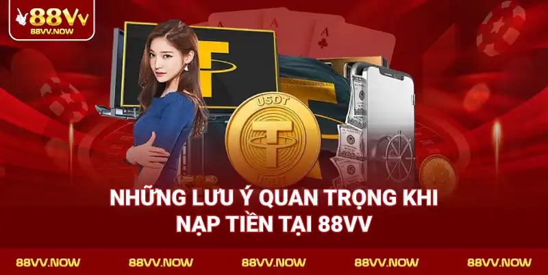 Những lưu ý quan trọng khi nạp tiền tại 88VV