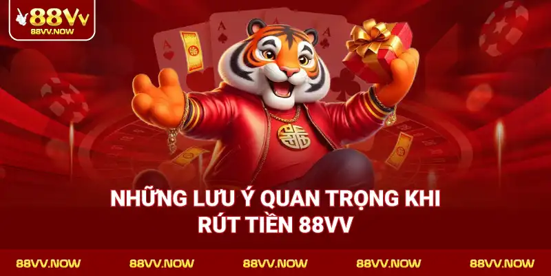 Những lưu ý quan trọng khi Rút Tiền 88VV