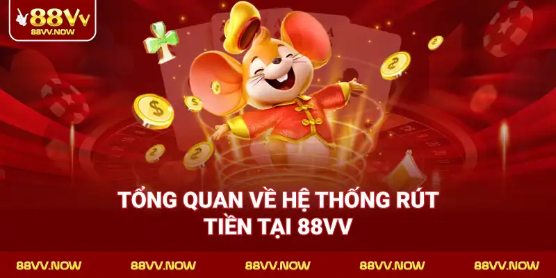 Tổng quan về hệ thống rút tiền tại 88VV