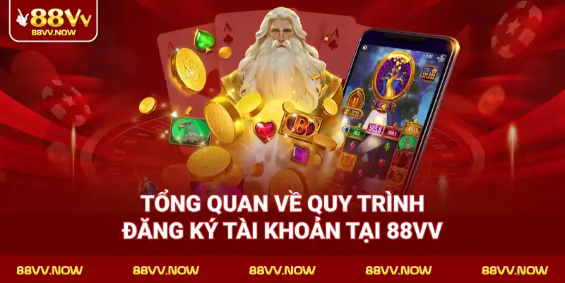 Tổng quan về quy trình đăng ký tài khoản tại 88VV